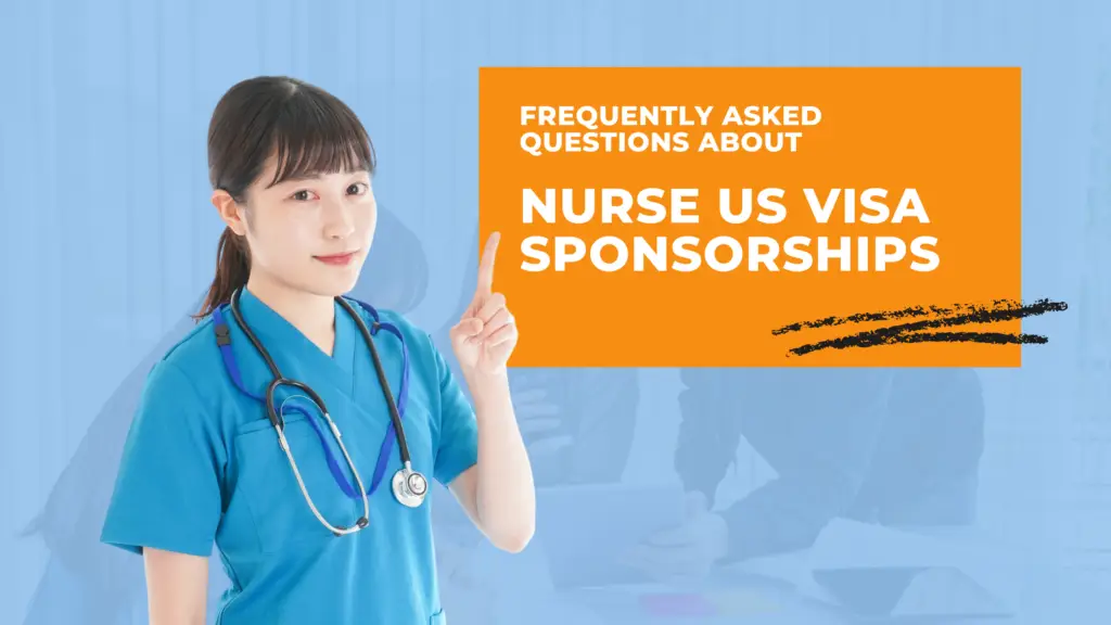 Frequently asked questions about Nurse us visa sponsorships